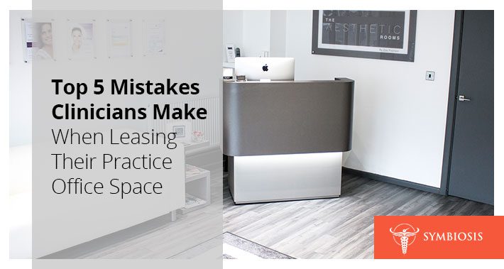 Top 5 Mistakes Clinicians Make When Leasing Their Practice Office Space | Symbiosis LLC | Medical Clinic Space Operations Management