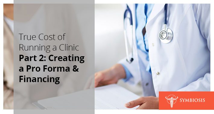 True Cost of Running a Clinic Part 2: Creating a Pro Forma & Financing | Symbiosis LLC | Medical Clinic Space Operations Management