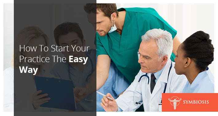 How To Start Your Practice The Easy Way | Symbiosis LLC | Medical Clinic Space Operations Management