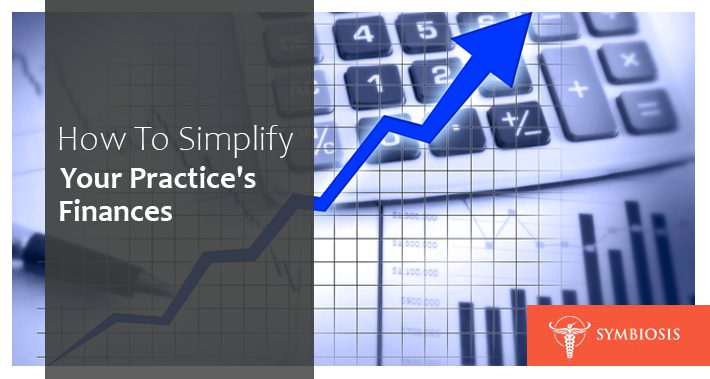 How To Simplify Your Practice’s Finances | Symbiosis LLC | Medical Clinic Space Operations Management