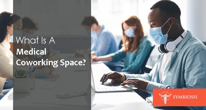 What Is A Medical Coworking Space? | Symbiosis LLC | Medical Clinic Space Operations Management
