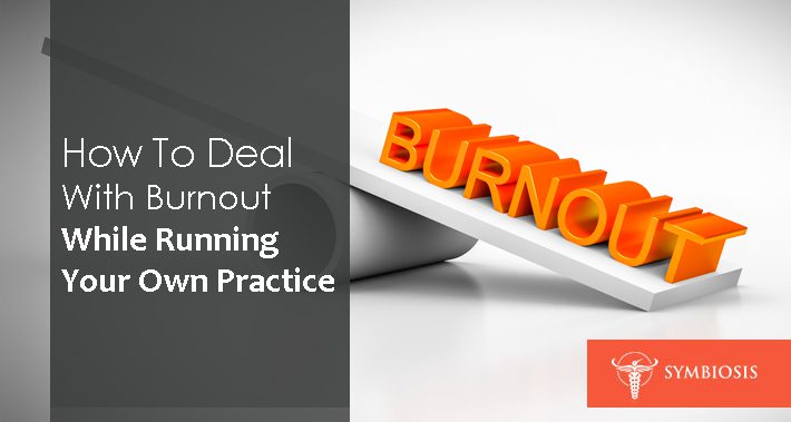 How To Deal With Burnout While Running Your Own Practice | Symbiosis LLC | Medical Clinic Space Operations Management