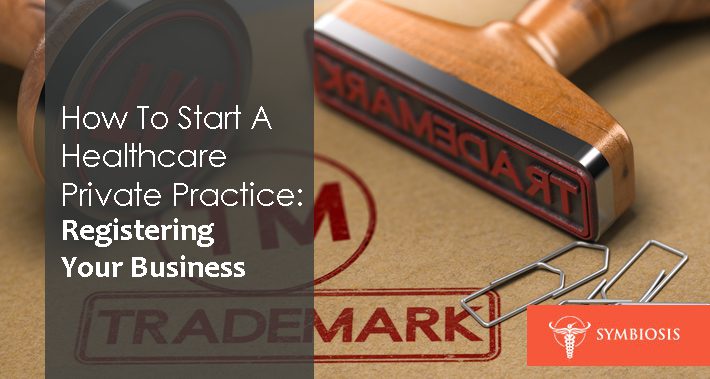 How To Start A Healthcare Private Practice: Registering Your Business | Symbiosis LLC | Medical Clinic Space Operations Management