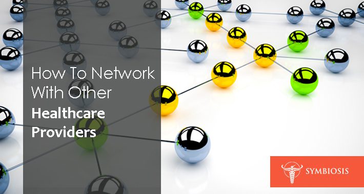 How To Network With Other Healthcare Providers | Symbiosis LLC | Medical Clinic Space Operations Management