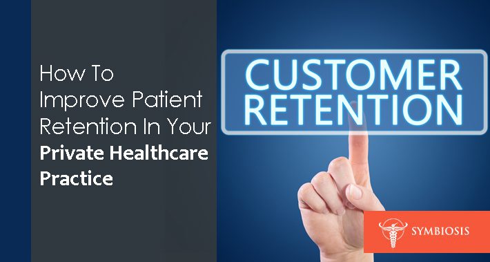 How To Improve Patient Retention In Your Private Healthcare Practice | Symbiosis LLC | Medical Clinic Space Operations Management