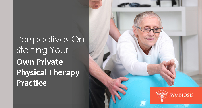 Perspectives On Starting Your Own Private Physical Therapy Practice | Symbiosis LLC | Medical Coworking Space in Washington DC