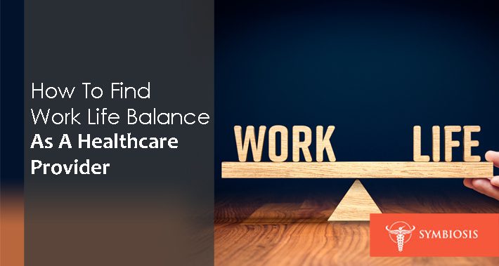 How To Find Work Life Balance As A Healthcare Provider