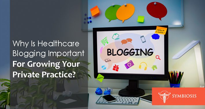 Why Is Healthcare Blogging Important For Growing Your Private Practice? | Symbiosis LLC | Medical Coworking Space in Washington DC