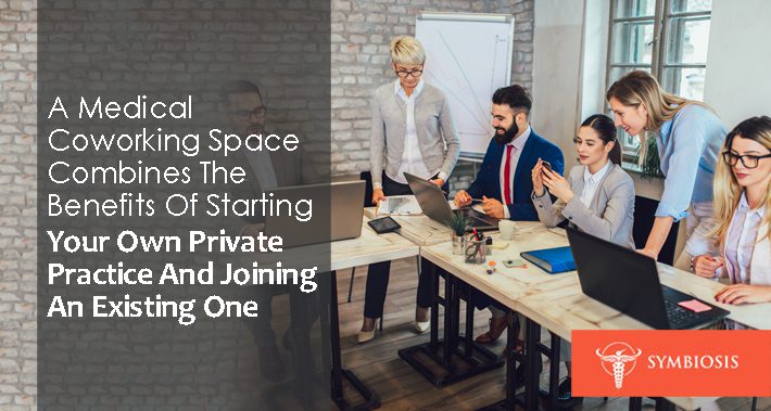 A Medical Coworking Space Combines The Benefits Of Starting Your Own Private Practice And Joining An Existing One | Symbiosis LLC | Medical Coworking Space in Washington DC