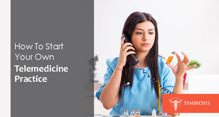 How To Start Your Own Telemedicine Practice | Symbiosis Health Care Clinic Medical Coworking Space Operations Management