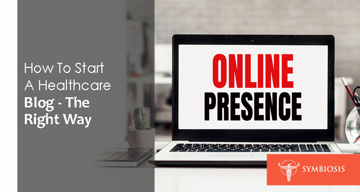 How To Start A Healthcare Blog – The Right Way | Symbiosis Health Care Clinic Medical Coworking Space Operations Management